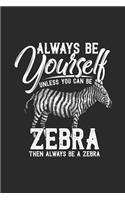 Zebra - Always Be Yourself: Blank Lined Notebook / Journal (6 X 9) - Gift Idea For Animal Lover