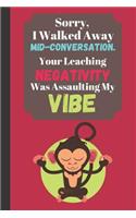 Sorry I Walked Away Mid-Conversation - Your Leaching Negativity Was Assaulting My Vibe: Funny Quote Meditation Journal - Lined Mindful Journal for Adults (120 pages)