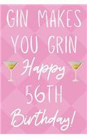 Gin Makes You Grin Happy 56th Birthday
