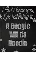 I can't hear you, I'm listening to A Boogie Wit da Hoodie creative writing lined notebook: Promoting band fandom and music creativity through writing...one day at a time