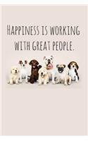 Happiness is working with great people.