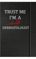 Trust Me I'm Almost a Dermatologist: Handwriting Journal for Preschool and Kindergarten Book Notebook 120 Pages 6x9