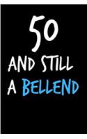 50 and Still a Bellend: Funny Gag Birthday Notebook - Cheeky Naughty Gag Joke Journal for Him/Friend/Dad/Husband/Brother/Son - Sarcastic Dirty Banter Occasion Blank Book (U