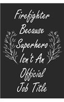 Firefighter Because Superhero Isn't An Official Job Title