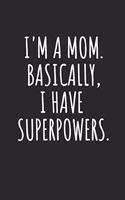 I'm A Mom. Basically, I Have Superpowers