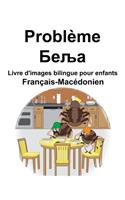 Français-Macédonien Problème/&#1041;&#1077;&#1113;&#1072; Livre d'images bilingue pour enfants