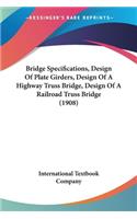 Bridge Specifications, Design Of Plate Girders, Design Of A Highway Truss Bridge, Design Of A Railroad Truss Bridge (1908)