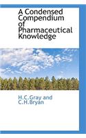 A Condensed Compendium of Pharmaceutical Knowledge