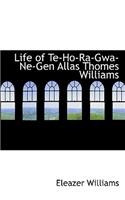 Life of Te-Ho-Ra-Gwa-Ne-Gen Allas Thomes Williams: (English)