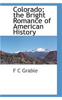 Colorado; The Bright Romance of American History