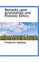 Remarks Upon Aristotelian and Platonic Ethics