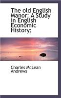 The Old English Manor: A Study in English Economic History;(English)