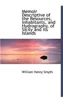 Memoir Descriptive of the Resources, Inhabitants, and Hydrography, of Sicily and Its Islands