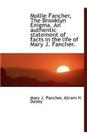 Mollie Fancher, the Brooklyn Enigma. an Authentic Statement of Facts in the Life of Mary J. Fancher.