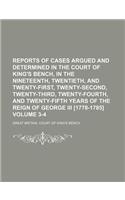 Reports of Cases Argued and Determined in the Court of King's Bench, in the Nineteenth, Twentieth, and Twenty-First, Twenty-Second, Twenty-Third, Twenty-Fourth, and Twenty-Fifth Years of the Reign of George III [1778-1785] Volume 3-4