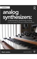 Analog Synthesizers: Understanding, Performing, Buying