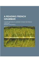 A Reading French Grammar; A Short Method of Learning to Read the French Language: (English)