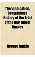 The Vindication, Containing a History of the Trial of the REV. Albert Barnes: (English)