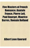 Five Masters of French Romance; Anatole France, Pierre Loti, Paul Bourget, Maurice Barres, Romain Rolland
