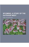 Wyoming, a Story of the Outdoor West