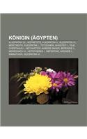 Konigin (Agypten): Kleopatra VII., Nofretete, Kleopatra II., Kleopatra III., Meritneith, Kleopatra I., Tetischeri, Ahhotep I., Teje