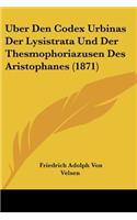Uber Den Codex Urbinas Der Lysistrata Und Der Thesmophoriazusen Des Aristophanes (1871): (German)