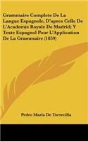 Grammaire Complete De La Langue Espagnole, D'apres Celle De L'Academie Royale De Madrid; Y Texte Espagnol Pour L'Application De La Grammaire (1859): (French)