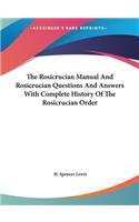 Rosicrucian Manual And Rosicrucian Questions And Answers With Complete History Of The Rosicrucian Order