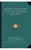 Bacon's Essays and Colours of Good and Evil
