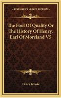 The Fool Of Quality Or The History Of Henry, Earl Of Moreland V5