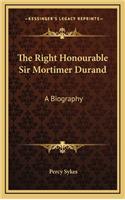 The Right Honourable Sir Mortimer Durand: A Biography