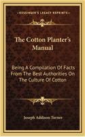 The Cotton Planter's Manual: Being a Compilation of Facts from the Best Authorities on the Culture of Cotton