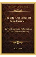 The Life And Times Of John Huss V1