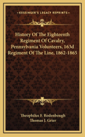 History of the Eighteenth Regiment of Cavalry, Pennsylvania Volunteers, 163d Regiment of the Line, 1862-1865
