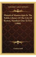 Historical Manuscripts in the Public Library of the City of Historical Manuscripts in the Public Library of the City of Boston, Numbers One to Five (1900) Boston, Numbers One to Five (1900)