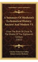 Summary Of Mosheim's Ecclesiastical History, Ancient And Modern V1