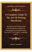 A Complete Guide To The Art Of Writing Shorthand