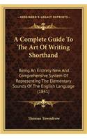 Complete Guide to the Art of Writing Shorthand