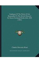 Catalogue of the Works of Art Bequeathed to the British Museum by Baron Ferdinand Rothschild, 1898 (1902)