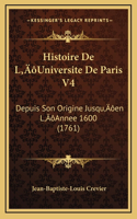 Histoire De L'Universite De Paris V4: Depuis Son Origine Jusqu'en L'Annee 1600 (1761)