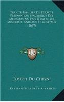 Traicte Familier De L'Exacte Preparation Spagyrique Des Medicamens, Pris D'entre Les Mineraux, Animaux Et Vegetaux (1639)