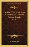 A Revision Of The Atomic Weight Of Antimony, The Analysis Of Antimony Bromide (1921)