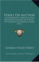 Street On Auction: A Conservative, Practical And Profitable Method Of Playing The Greatest Of Modern Games (1911)