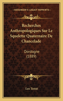 Recherches Anthropologiques Sur Le Squelette Quaternaire De Chancelade