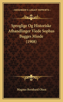 Sproglige Og Historiske Afhandlinger Viede Sophus Bugges Minde (1908)