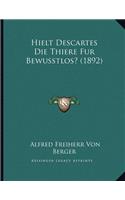 Hielt Descartes Die Thiere Fur Bewusstlos? (1892)