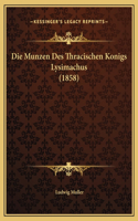 Die Munzen Des Thracischen Konigs Lysimachus (1858)