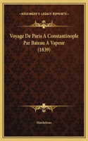 Voyage De Paris A Constantinople Par Bateau A Vapeur (1839)