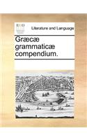 Græcæ Grammaticæ Compendium.