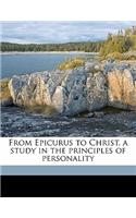 From Epicurus to Christ, a Study in the Principles of Personality